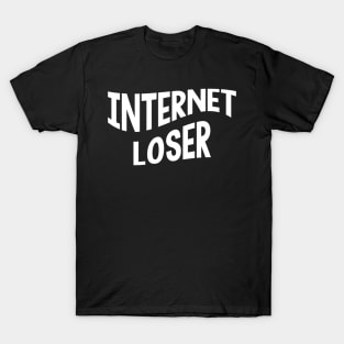 Internet Loser T-Shirt